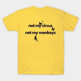 not my circus not my monkeys T-Shirt